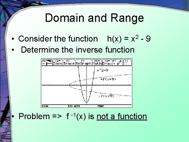 Domain and Range • Consider the function h(x) = x 2 - 9 •
