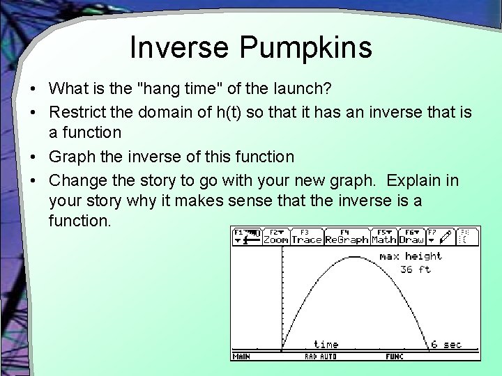 Inverse Pumpkins • What is the "hang time" of the launch? • Restrict the
