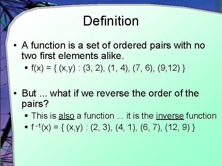 Definition • A function is a set of ordered pairs with no two first