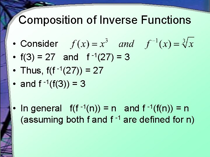 Composition of Inverse Functions • • Consider f(3) = 27 and f -1(27) =