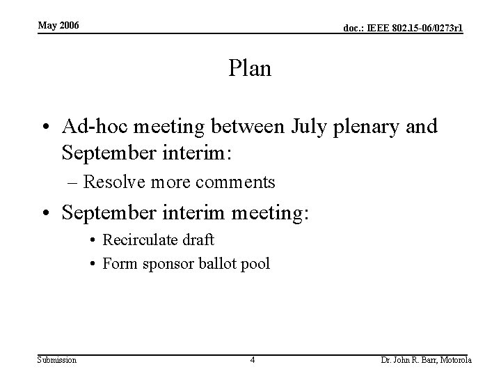 May 2006 doc. : IEEE 802. 15 -06/0273 r 1 Plan • Ad-hoc meeting