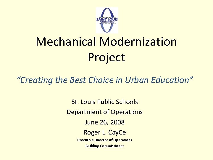 Mechanical Modernization Project “Creating the Best Choice in Urban Education” St. Louis Public Schools