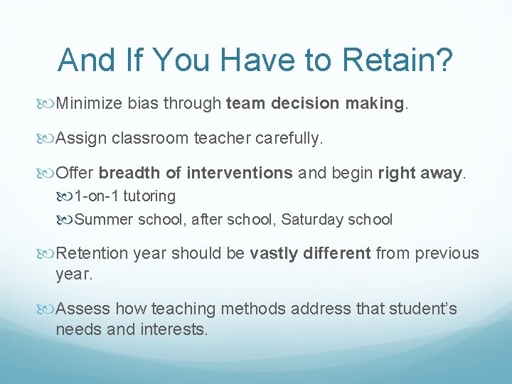 And If You Have to Retain? Minimize bias through team decision making. Assign classroom
