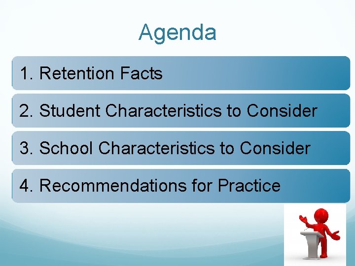 Agenda 1. Retention Facts 2. Student Characteristics to Consider 3. School Characteristics to Consider
