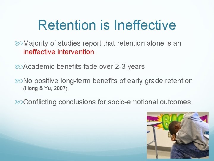 Retention is Ineffective Majority of studies report that retention alone is an ineffective intervention.