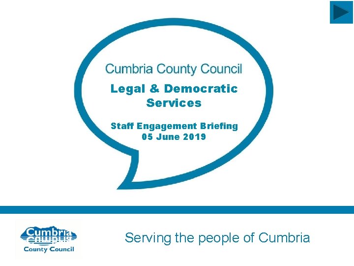 Legal & Democratic Services Staff Engagement Briefing 05 June 2019 Serving the people of
