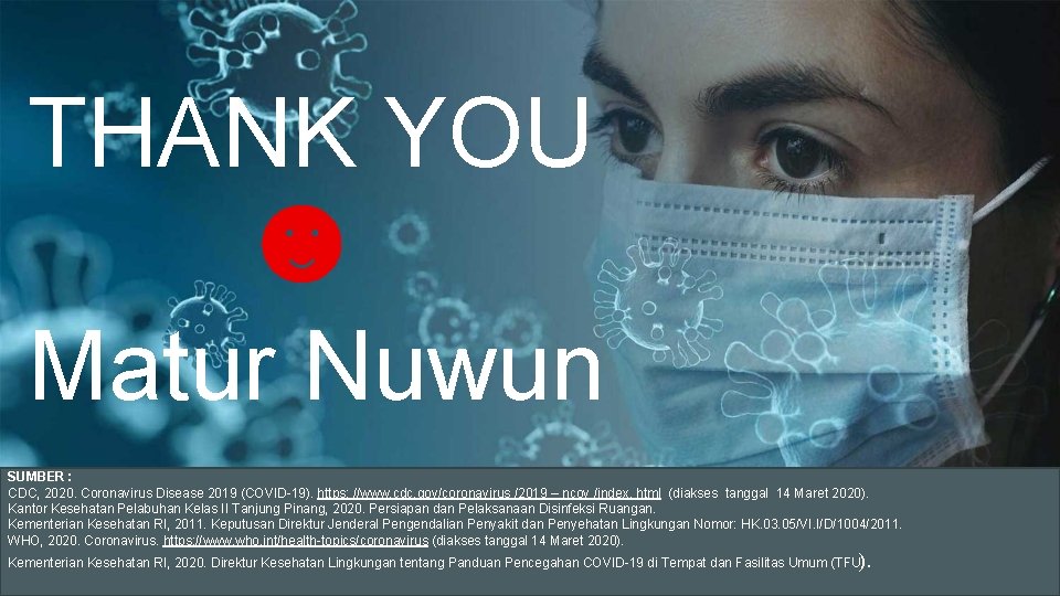 THANK YOU Matur Nuwun SUMBER : CDC, 2020. Coronavirus Disease 2019 (COVID-19). https: //www.