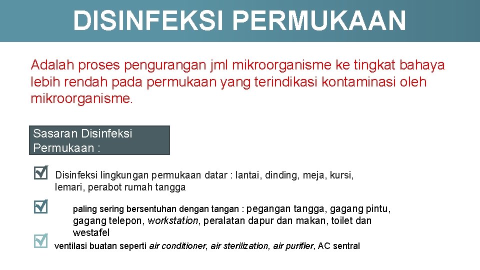 DISINFEKSI PERMUKAAN Adalah proses pengurangan jml mikroorganisme ke tingkat bahaya lebih rendah pada permukaan