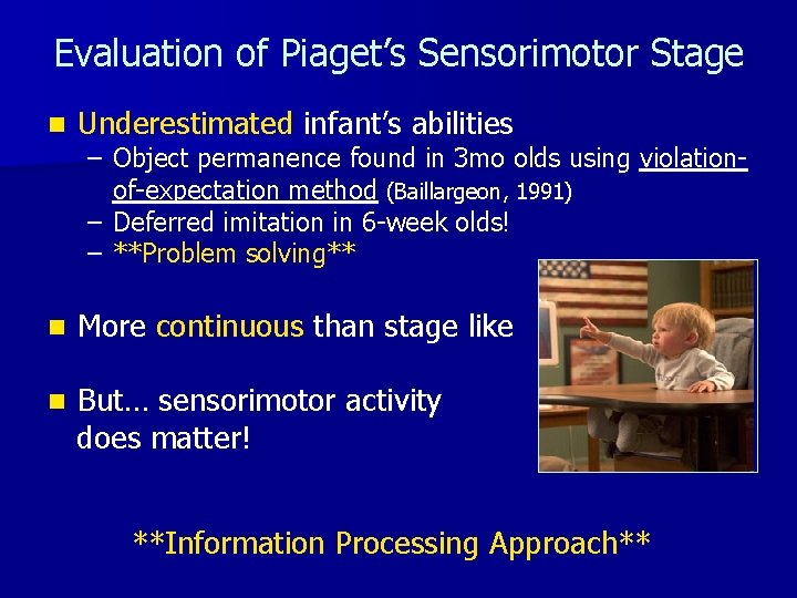 Evaluation of Piaget’s Sensorimotor Stage n Underestimated infant’s abilities n More continuous than stage
