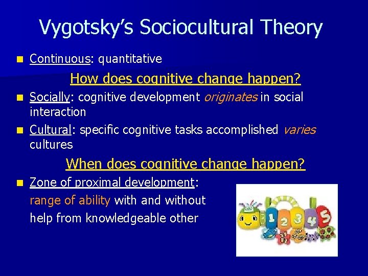 Vygotsky’s Sociocultural Theory n Continuous: quantitative How does cognitive change happen? Socially: cognitive development