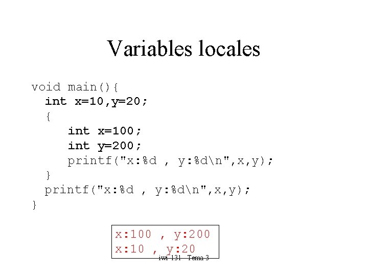 Variables locales void main(){ int x=10, y=20; { int x=100; int y=200; printf("x: %d