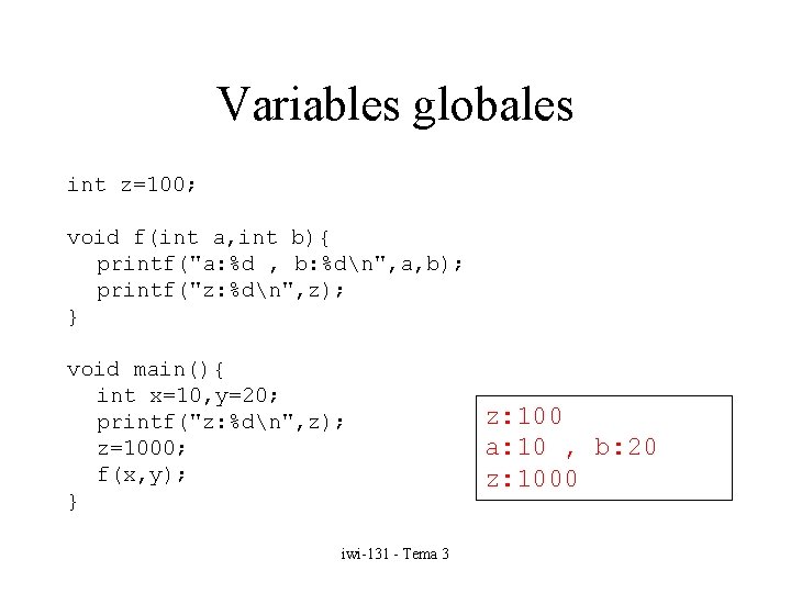 Variables globales int z=100; void f(int a, int b){ printf("a: %d , b: %dn",