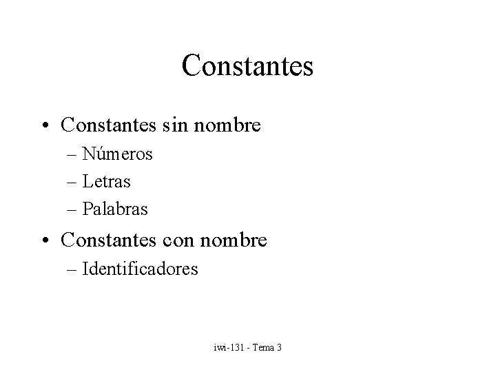 Constantes • Constantes sin nombre – Números – Letras – Palabras • Constantes con