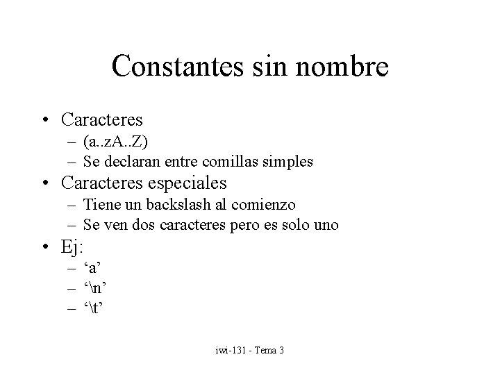 Constantes sin nombre • Caracteres – (a. . z. A. . Z) – Se