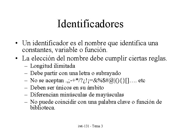 Identificadores • Un identificador es el nombre que identifica una constantes, variable o función.