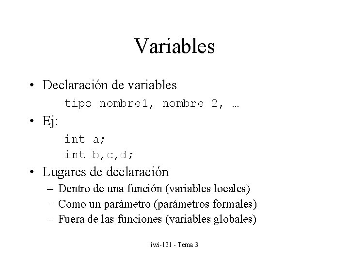 Variables • Declaración de variables tipo nombre 1, nombre 2, … • Ej: int