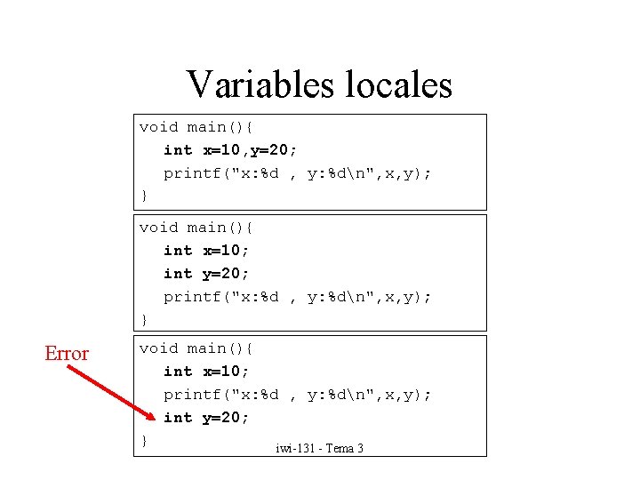 Variables locales void main(){ int x=10, y=20; printf("x: %d , y: %dn", x, y);