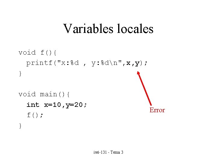 Variables locales void f(){ printf("x: %d , y: %dn", x, y); } void main(){