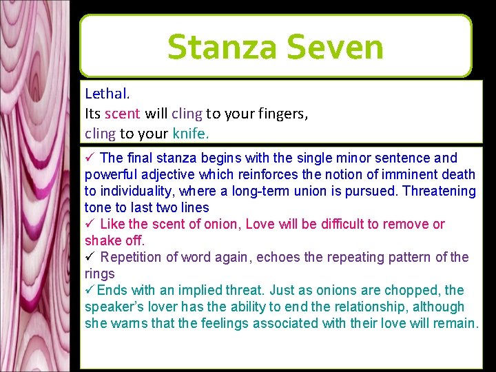 Stanza Seven Lethal. Its scent will cling to your fingers, cling to your knife. Stanza Seven Lethal. Its scent will cling to your fingers, cling to your knife.