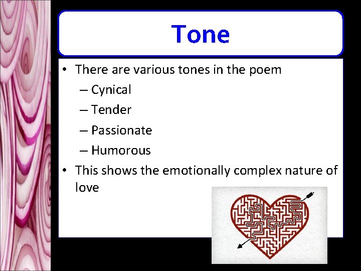 Tone • There are various tones in the poem – Cynical – Tender – Tone • There are various tones in the poem – Cynical – Tender –