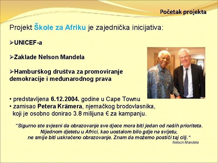 Početak projekta Projekt Škole za Afriku je zajednička inicijativa: ØUNICEF-a ØZaklade Nelson Mandela ØHamburškog