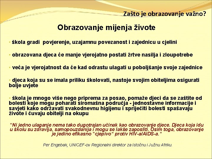 Zašto je obrazovanje važno? Obrazovanje mijenja živote • škola gradi povjerenje, uzajamnu povezanost i