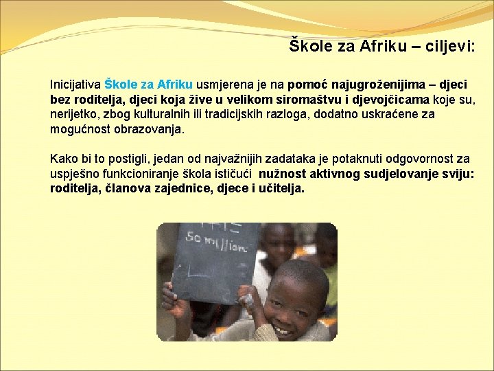 Škole za Afriku – ciljevi: Inicijativa Škole za Afriku usmjerena je na pomoć najugroženijima