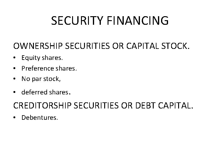 SECURITY FINANCING OWNERSHIP SECURITIES OR CAPITAL STOCK. • Equity shares. • Preference shares. •