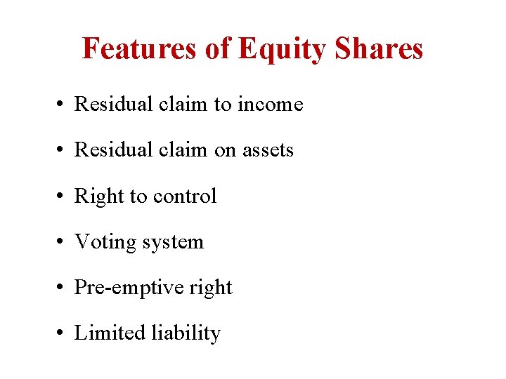 Features of Equity Shares • Residual claim to income • Residual claim on assets