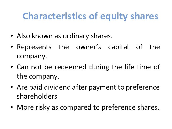 Characteristics of equity shares • Also known as ordinary shares. • Represents the owner’s