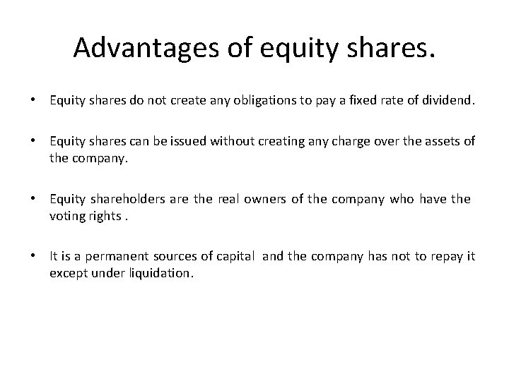 Advantages of equity shares. • Equity shares do not create any obligations to pay