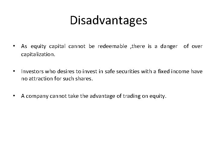 Disadvantages • As equity capital cannot be redeemable , there is a danger of