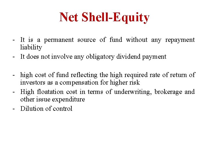 Net Shell-Equity - It is a permanent source of fund without any repayment liability