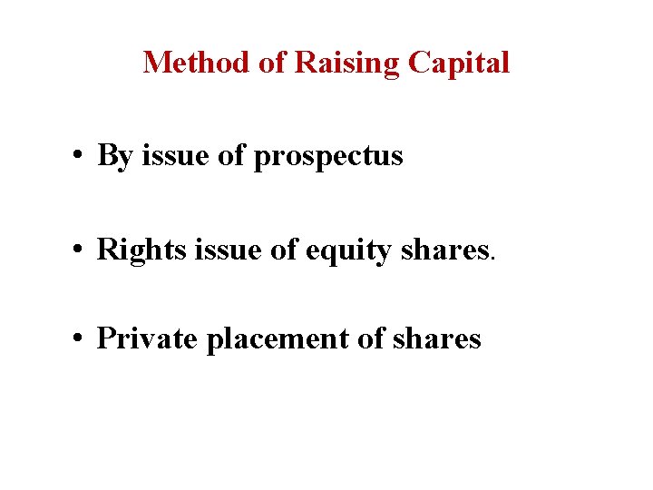 Method of Raising Capital • By issue of prospectus • Rights issue of equity