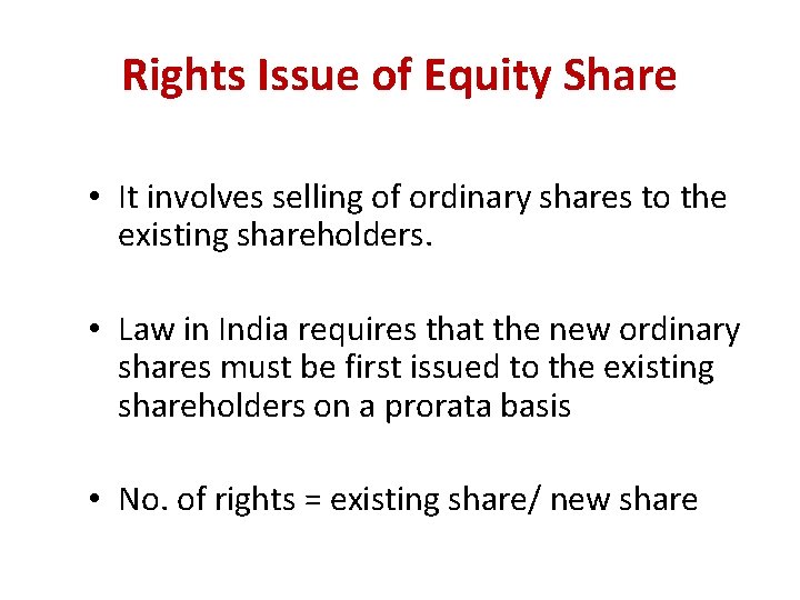 Rights Issue of Equity Share • It involves selling of ordinary shares to the