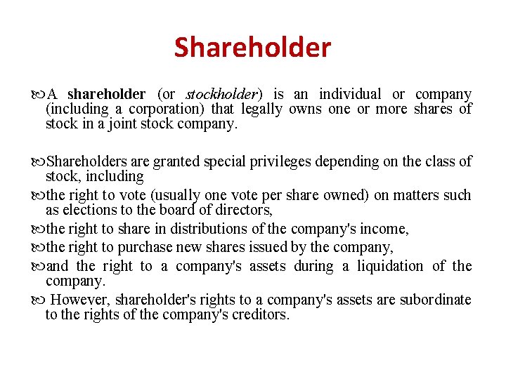Shareholder A shareholder (or stockholder) is an individual or company (including a corporation) that