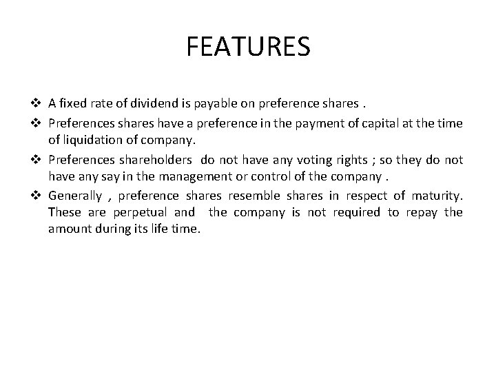 FEATURES v A fixed rate of dividend is payable on preference shares. v Preferences