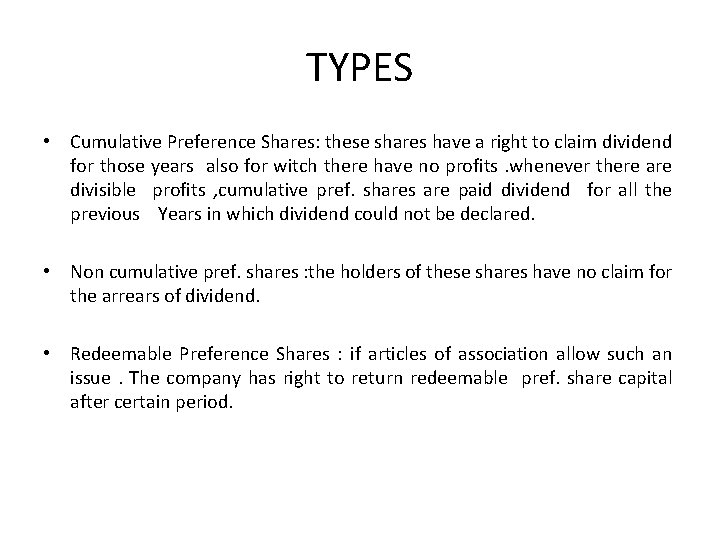 TYPES • Cumulative Preference Shares: these shares have a right to claim dividend for