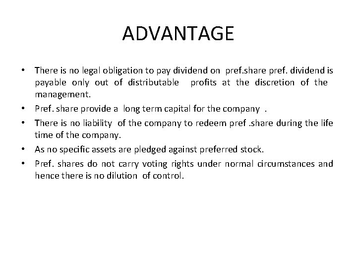 ADVANTAGE • There is no legal obligation to pay dividend on pref. share pref.