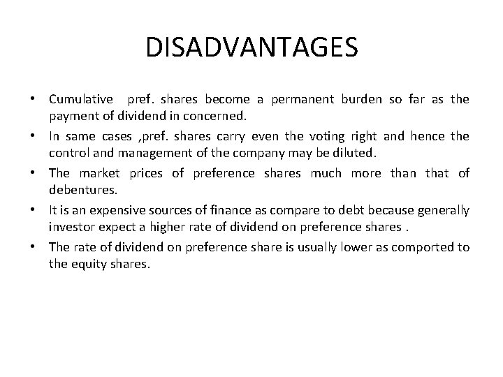 DISADVANTAGES • Cumulative pref. shares become a permanent burden so far as the payment