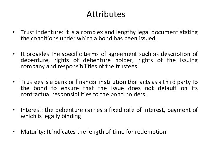 Attributes • Trust indenture: it is a complex and lengthy legal document stating the