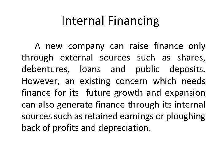 Internal Financing A new company can raise finance only through external sources such as