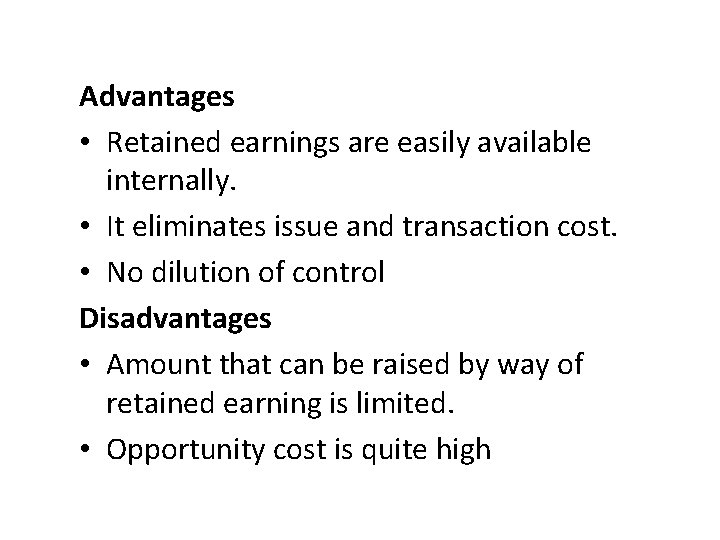 Advantages • Retained earnings are easily available internally. • It eliminates issue and transaction