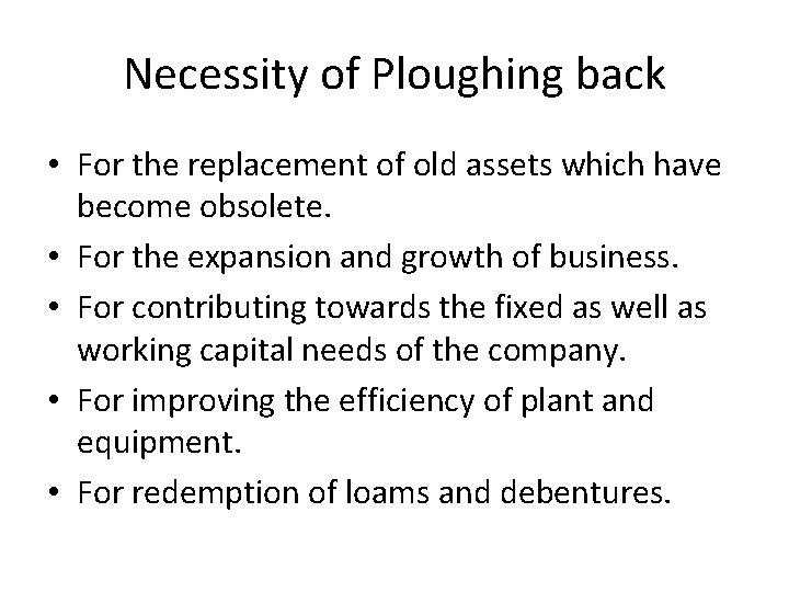 Necessity of Ploughing back • For the replacement of old assets which have become