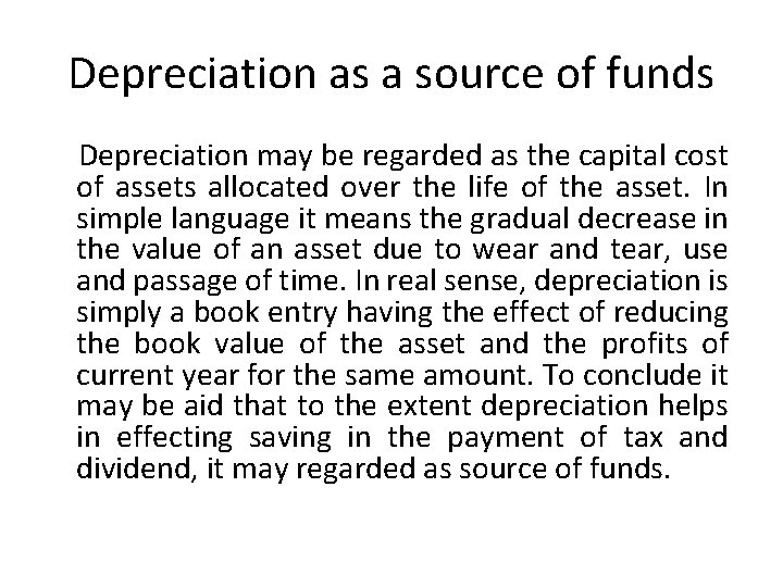Depreciation as a source of funds Depreciation may be regarded as the capital cost
