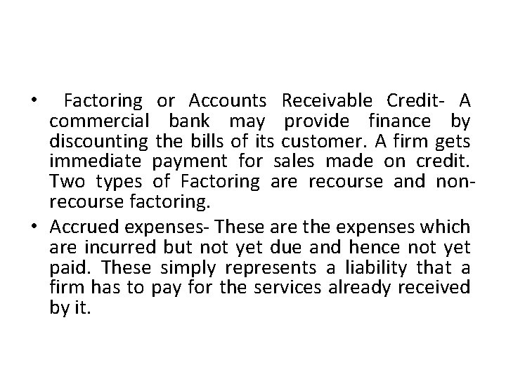 Factoring or Accounts Receivable Credit- A commercial bank may provide finance by discounting the