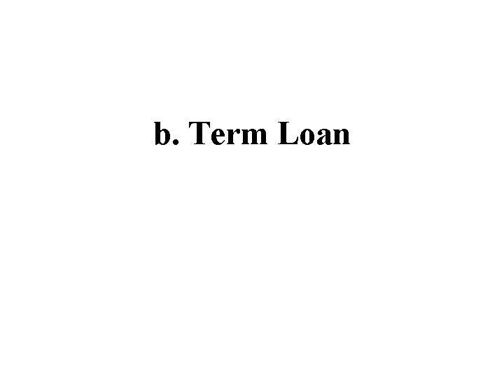 b. Term Loan 
