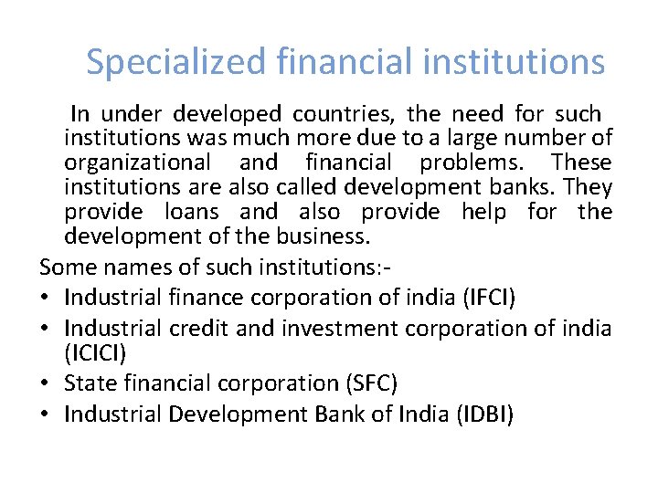 Specialized financial institutions In under developed countries, the need for such institutions was much