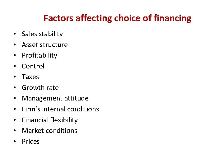 Factors affecting choice of financing • • • Sales stability Asset structure Profitability Control