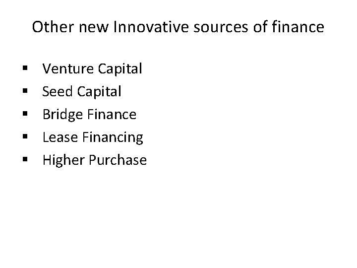 Other new Innovative sources of finance § § § Venture Capital Seed Capital Bridge